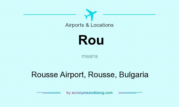 What does Rou mean? It stands for Rousse Airport, Rousse, Bulgaria