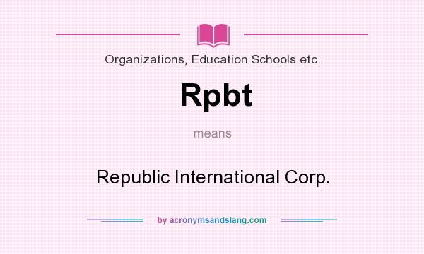 What does Rpbt mean? It stands for Republic International Corp.