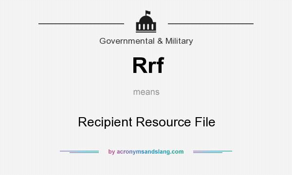 What does Rrf mean? It stands for Recipient Resource File