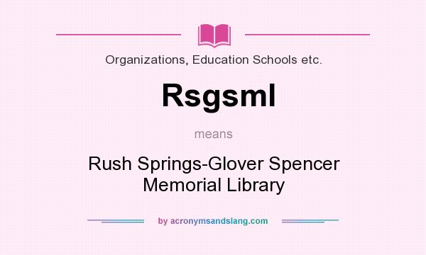 What does Rsgsml mean? It stands for Rush Springs-Glover Spencer Memorial Library
