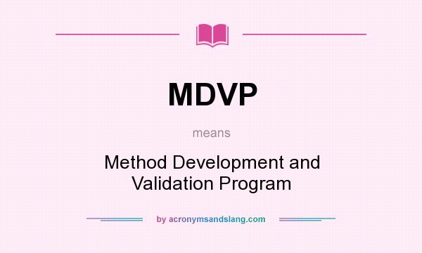 What does MDVP mean? It stands for Method Development and Validation Program