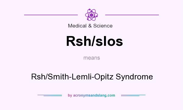 What does Rsh/slos mean? It stands for Rsh/Smith-Lemli-Opitz Syndrome