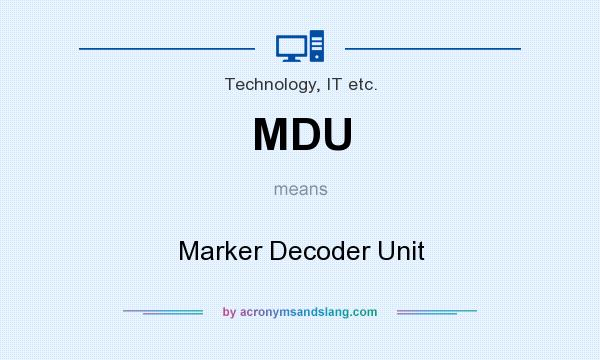 What does MDU mean? It stands for Marker Decoder Unit