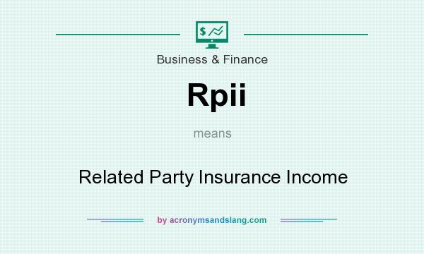 What does Rpii mean? It stands for Related Party Insurance Income