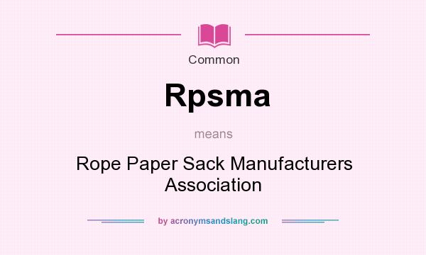 What does Rpsma mean? It stands for Rope Paper Sack Manufacturers Association