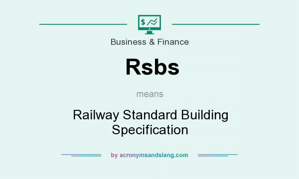 What does Rsbs mean? It stands for Railway Standard Building Specification