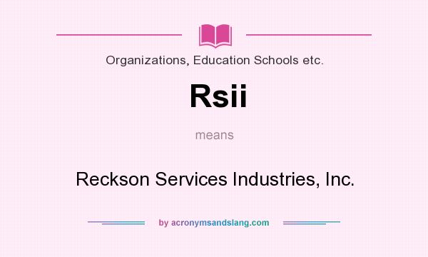 What does Rsii mean? It stands for Reckson Services Industries, Inc.