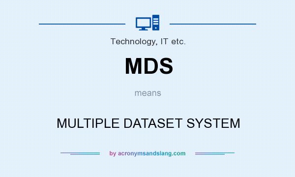What does MDS mean? It stands for MULTIPLE DATASET SYSTEM
