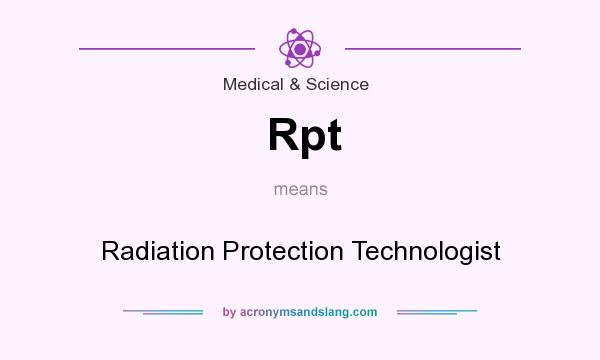 What does Rpt mean? It stands for Radiation Protection Technologist