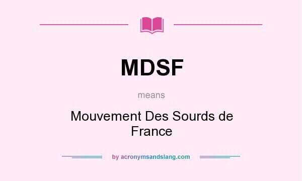What does MDSF mean? It stands for Mouvement Des Sourds de France