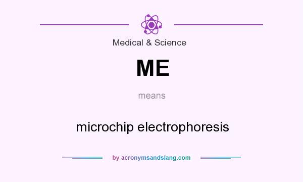 What does ME mean? It stands for microchip electrophoresis