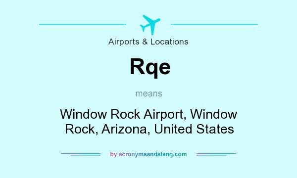 What does Rqe mean? It stands for Window Rock Airport, Window Rock, Arizona, United States