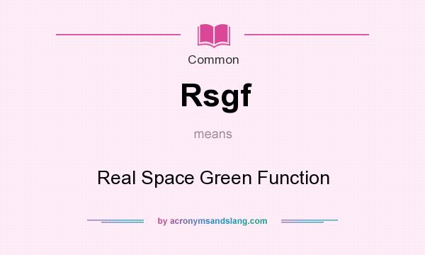 What does Rsgf mean? It stands for Real Space Green Function