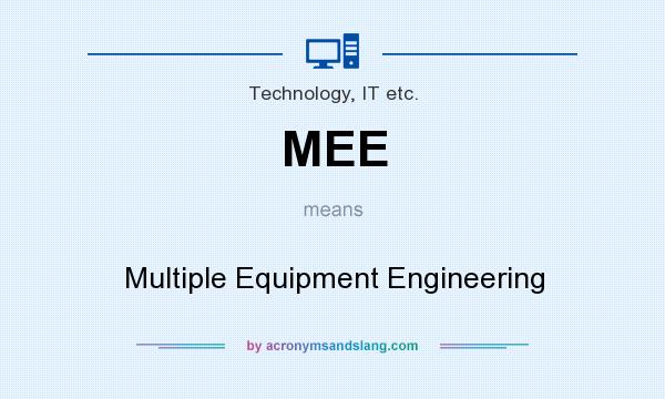 What does MEE mean? It stands for Multiple Equipment Engineering