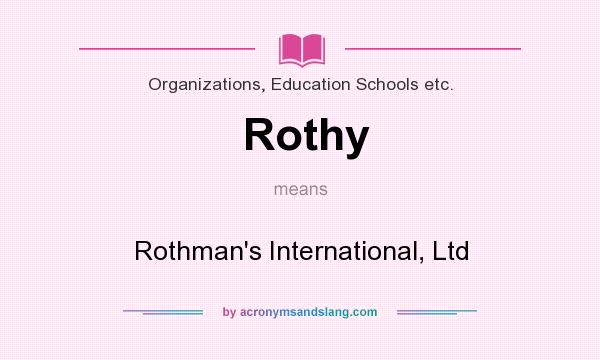 What does Rothy mean? It stands for Rothman`s International, Ltd