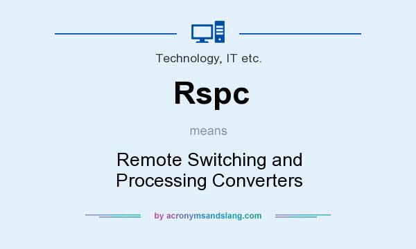 What does Rspc mean? It stands for Remote Switching and Processing Converters