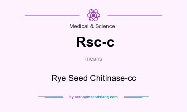 What does Rsc-c mean? It stands for Rye Seed Chitinase-cc
