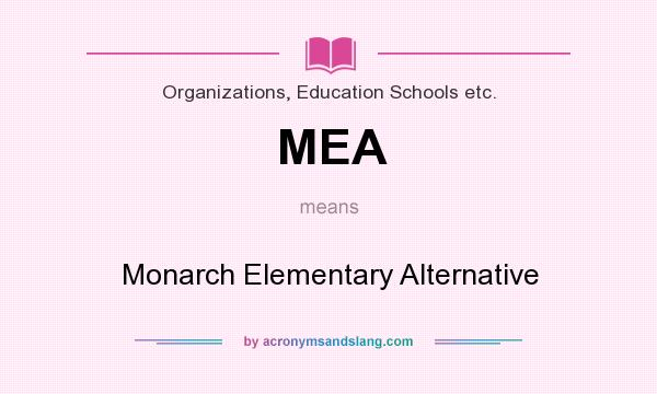 What does MEA mean? It stands for Monarch Elementary Alternative
