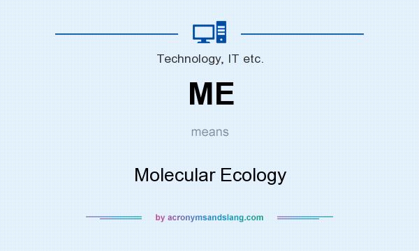 What does ME mean? It stands for Molecular Ecology