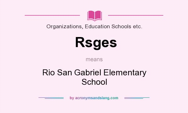 What does Rsges mean? It stands for Rio San Gabriel Elementary School