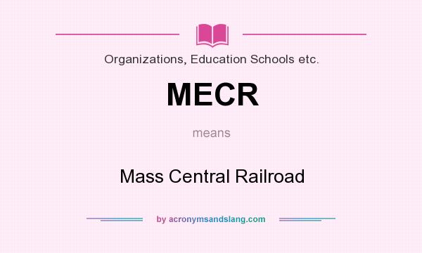 What does MECR mean? It stands for Mass Central Railroad