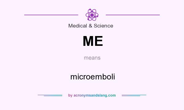 What does ME mean? It stands for microemboli