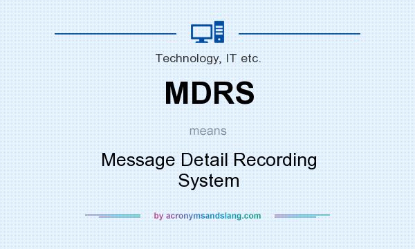 What does MDRS mean? It stands for Message Detail Recording System