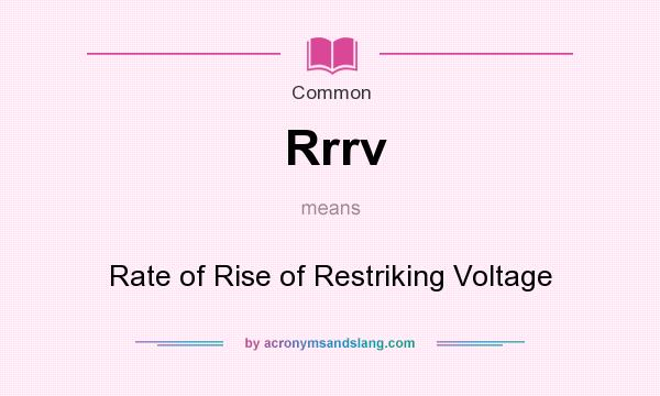 What does Rrrv mean? It stands for Rate of Rise of Restriking Voltage