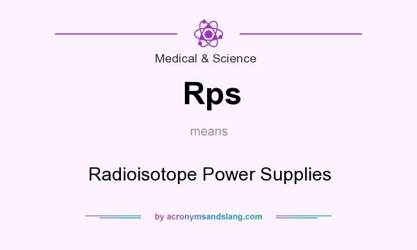 What does Rps mean? It stands for Radioisotope Power Supplies