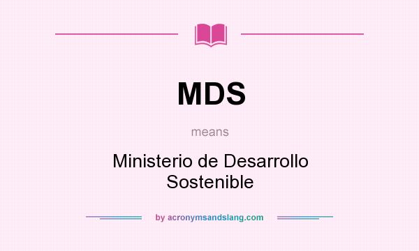 What does MDS mean? It stands for Ministerio de Desarrollo Sostenible