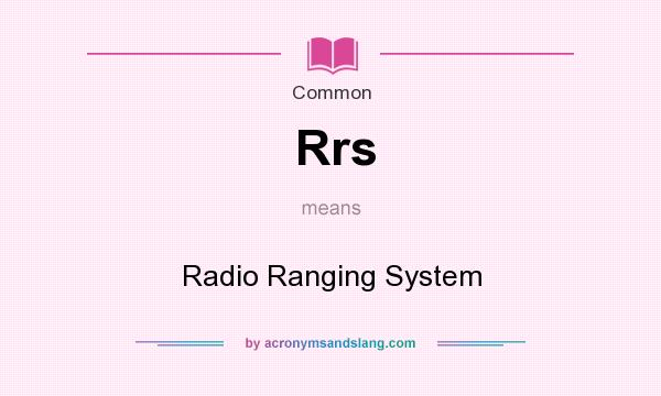 What does Rrs mean? It stands for Radio Ranging System