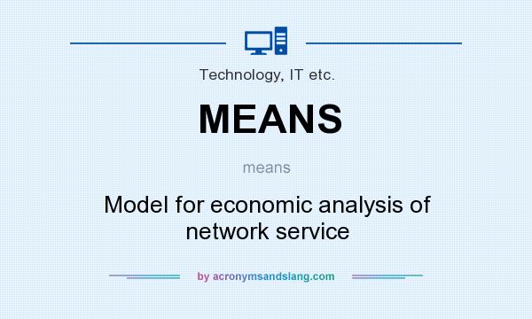What does MEANS mean? It stands for Model for economic analysis of network service