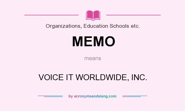 What does MEMO mean? It stands for VOICE IT WORLDWIDE, INC.