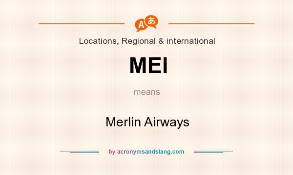 What does MEI mean? It stands for Merlin Airways