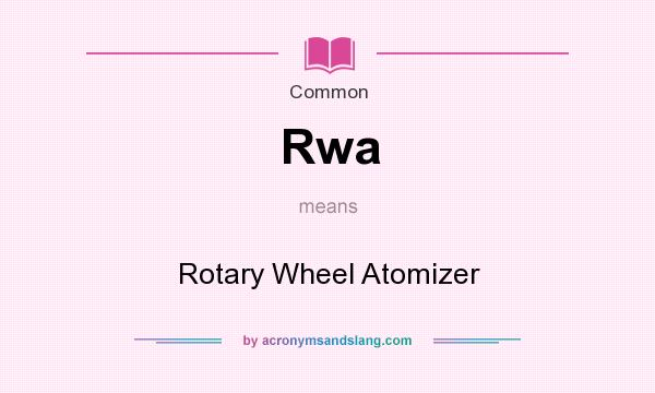 What does Rwa mean? It stands for Rotary Wheel Atomizer