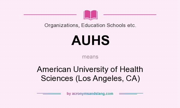 What does AUHS mean? It stands for American University of Health Sciences (Los Angeles, CA)