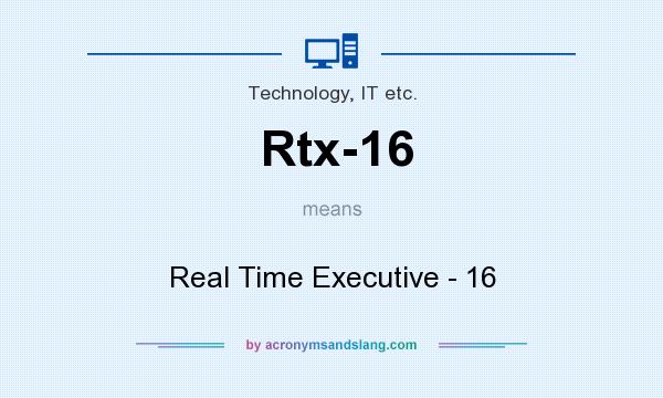 What does Rtx-16 mean? It stands for Real Time Executive - 16