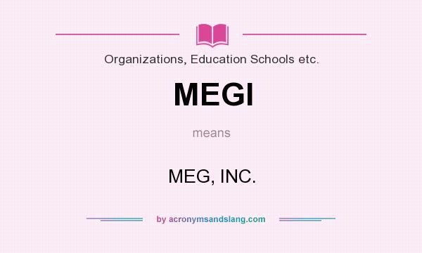 What does MEGI mean? It stands for MEG, INC.