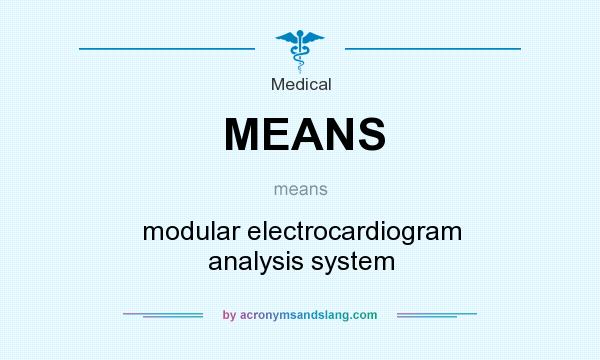 What does MEANS mean? It stands for modular electrocardiogram analysis system