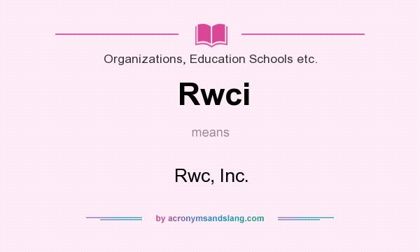 What does Rwci mean? It stands for Rwc, Inc.