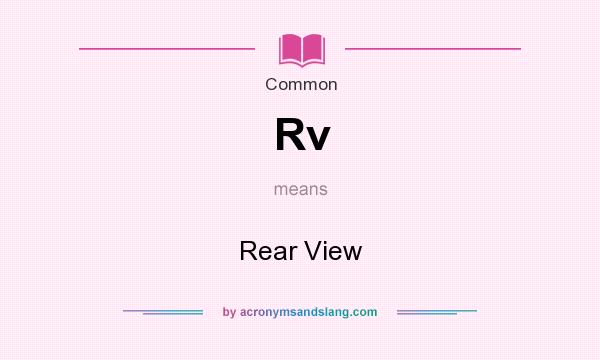 What does Rv mean? It stands for Rear View