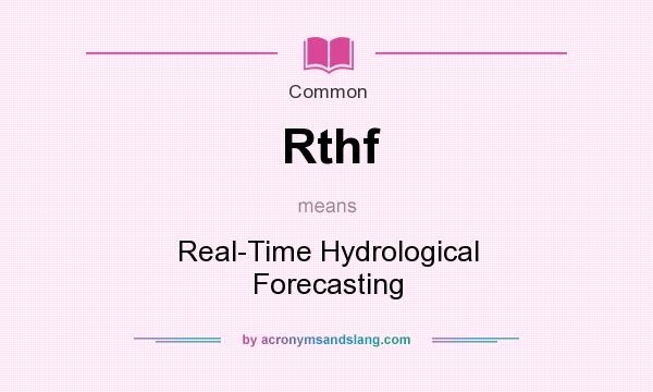 What does Rthf mean? It stands for Real-Time Hydrological Forecasting
