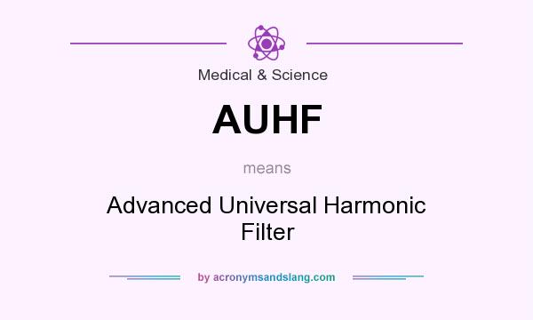 What does AUHF mean? It stands for Advanced Universal Harmonic Filter