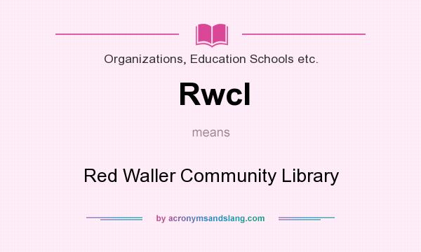 What does Rwcl mean? It stands for Red Waller Community Library