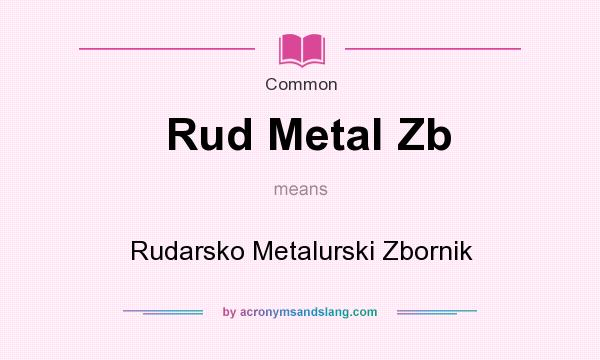 What does Rud Metal Zb mean? It stands for Rudarsko Metalurski Zbornik
