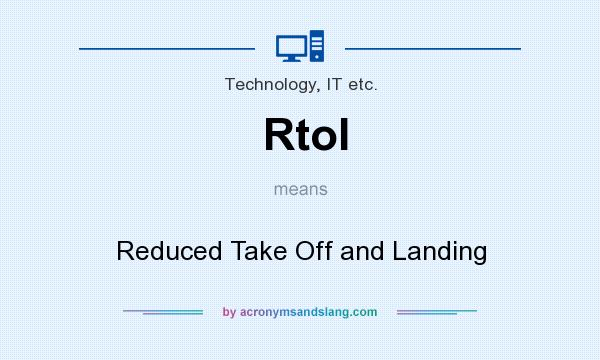 What does Rtol mean? It stands for Reduced Take Off and Landing