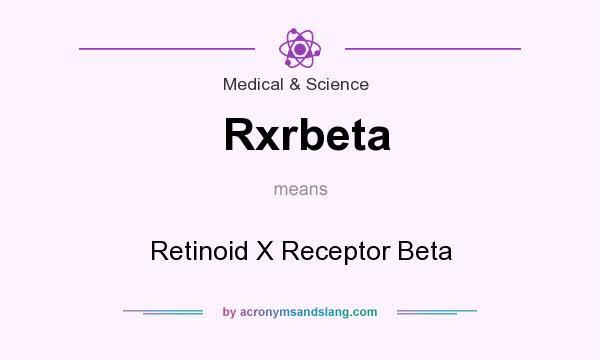 What does Rxrbeta mean? It stands for Retinoid X Receptor Beta