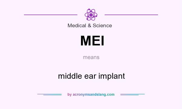 What does MEI mean? It stands for middle ear implant