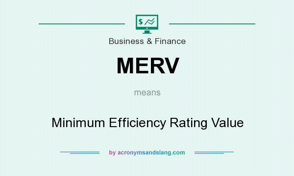 What does MERV mean? It stands for Minimum Efficiency Rating Value