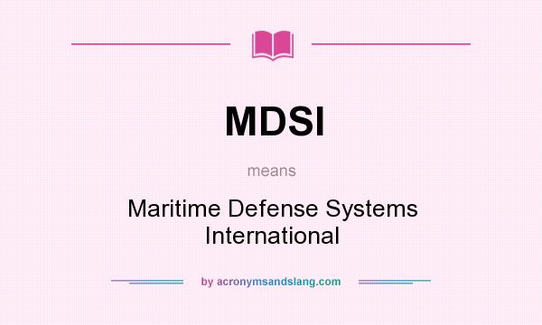 What does MDSI mean? It stands for Maritime Defense Systems International